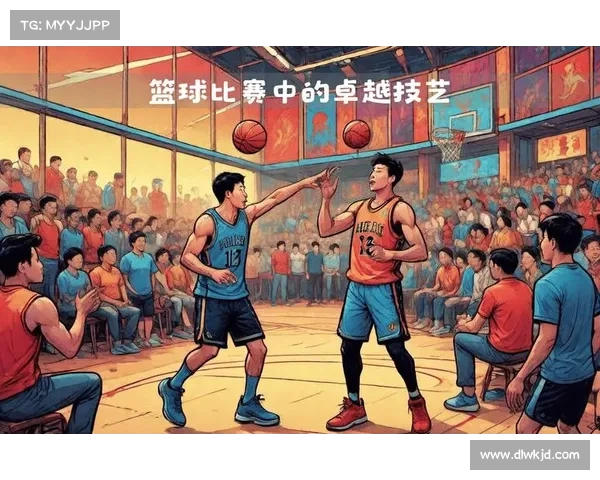 热点赛事:篮球场上的绝妙对抗 热点赛事:篮球场上的绝妙对抗